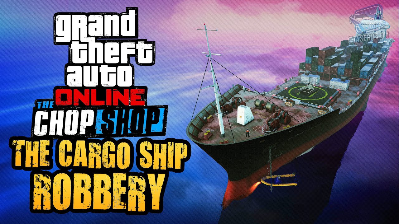 Cheat GTA Online Chop Shop – The Cargo Ship Robbery